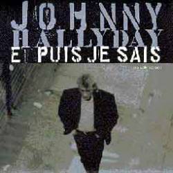 Johnny Hallyday : Et Puis Je Sais